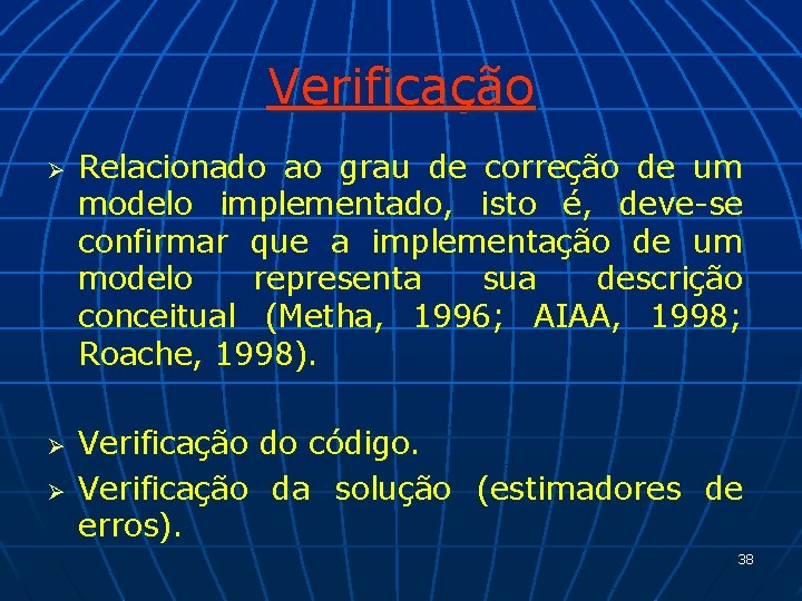 Verificação Ø Ø Ø Relacionado ao grau de correção de um modelo implementado, isto