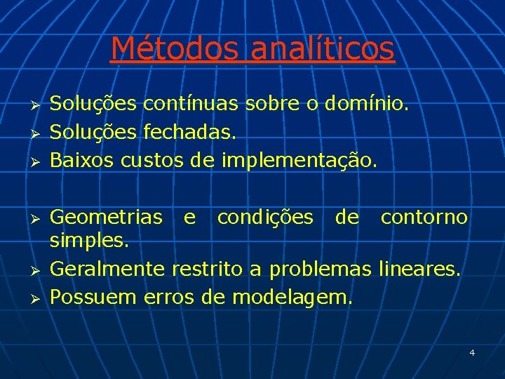 Métodos analíticos Ø Ø Ø Soluções contínuas sobre o domínio. Soluções fechadas. Baixos custos