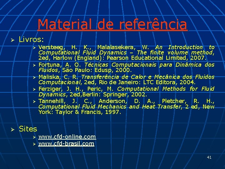 Material de referência Ø Livros: Ø Ø Ø Sites Ø Ø Versteeg, H. K.