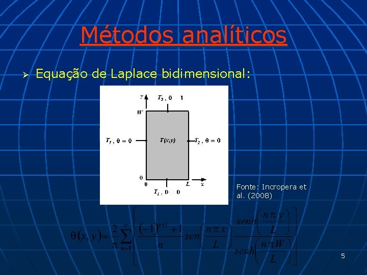 Métodos analíticos Ø Equação de Laplace bidimensional: Fonte: Incropera et al. (2008) 5 