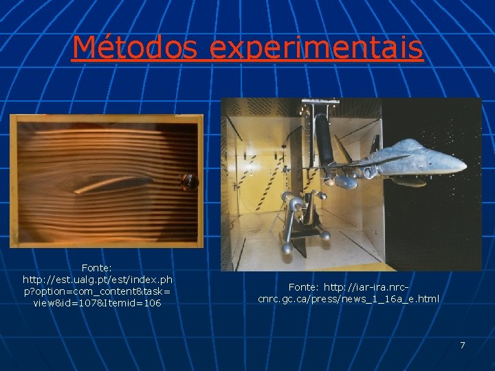 Métodos experimentais Fonte: http: //est. ualg. pt/est/index. ph p? option=com_content&task= view&id=107&Itemid=106 Fonte: http: //iar-ira.