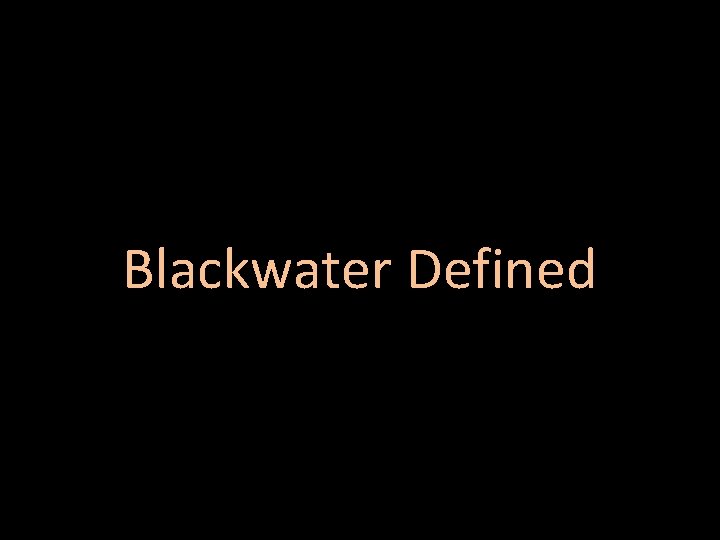 Blackwater Defined 