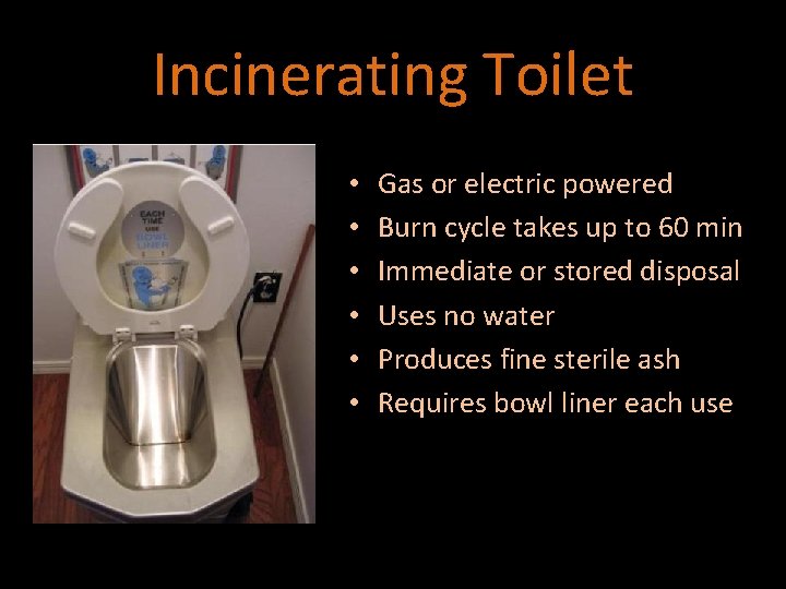 Incinerating Toilet • • • Gas or electric powered Burn cycle takes up to
