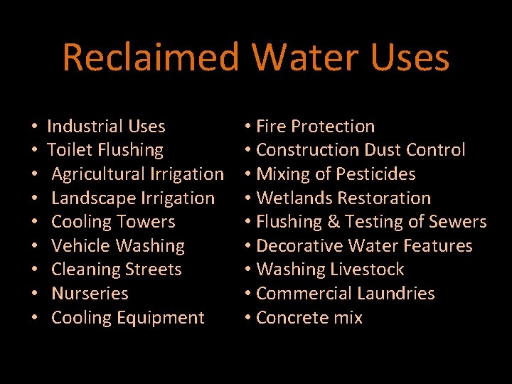 Reclaimed Water Uses • • • Industrial Uses Toilet Flushing Agricultural Irrigation Landscape Irrigation