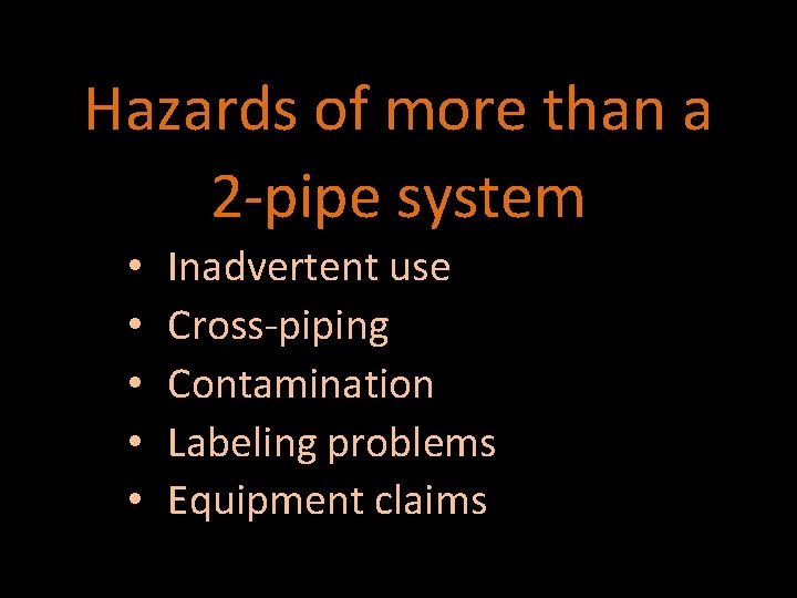 Hazards of more than a 2 -pipe system • • • Inadvertent use Cross-piping