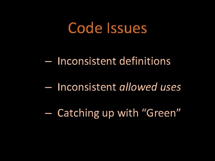 Code Issues – Inconsistent definitions – Inconsistent allowed uses – Catching up with “Green”