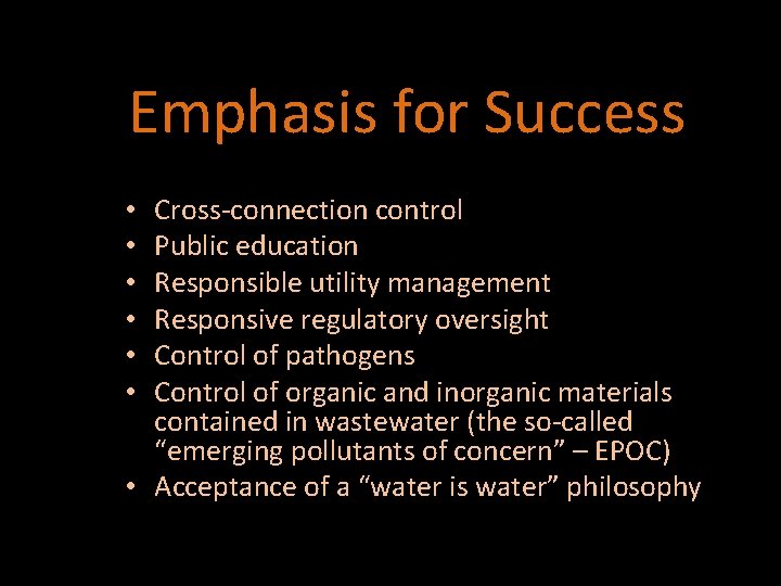 Emphasis for Success Cross-connection control Public education Responsible utility management Responsive regulatory oversight Control