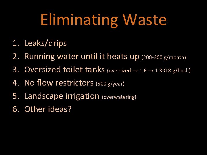 Eliminating Waste 1. 2. 3. 4. 5. 6. Leaks/drips Running water until it heats
