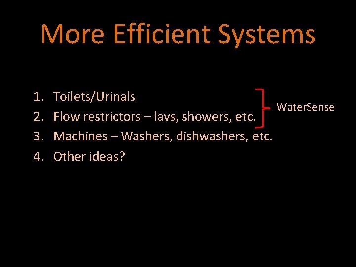 More Efficient Systems 1. 2. 3. 4. Toilets/Urinals Water. Sense Flow restrictors – lavs,