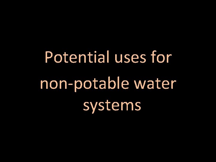 Potential uses for non-potable water systems 