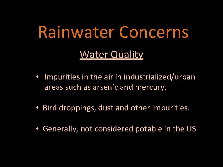 Rainwater Concerns Water Quality • Impurities in the air in industrialized/urban areas such as