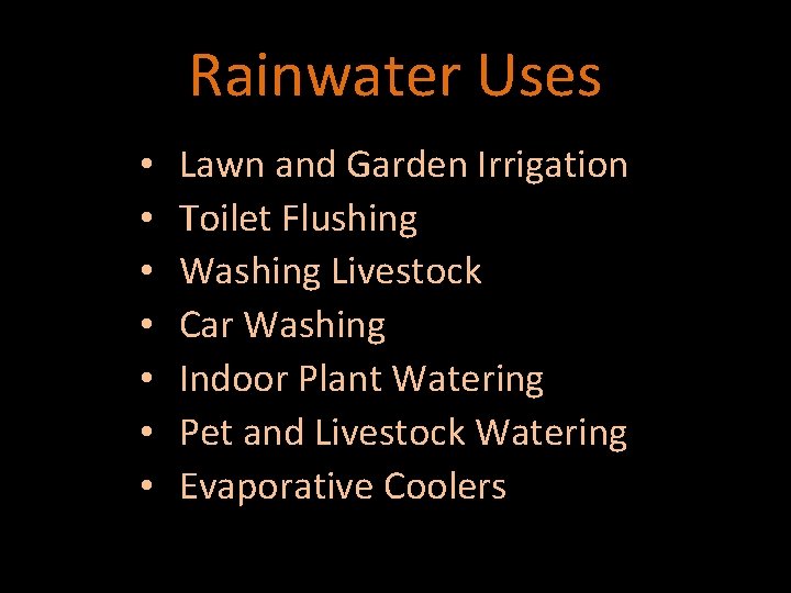 Rainwater Uses • • Lawn and Garden Irrigation Toilet Flushing Washing Livestock Car Washing