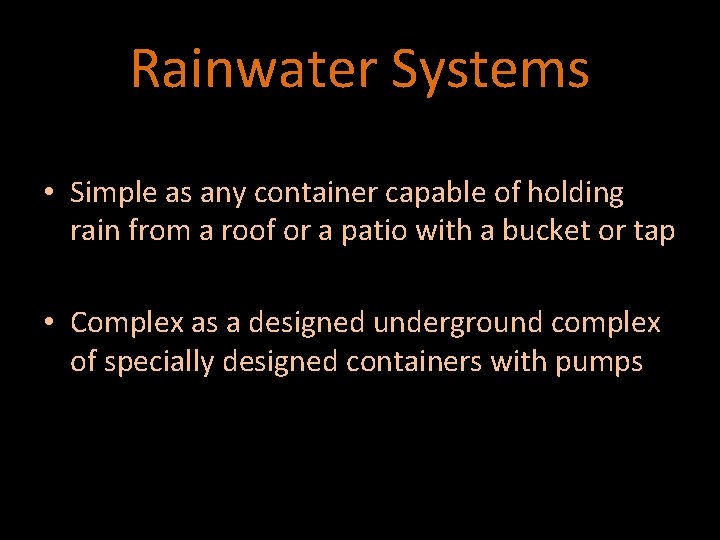 Rainwater Systems • Simple as any container capable of holding rain from a roof