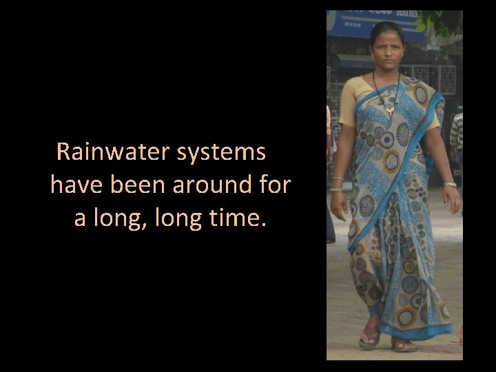 Rainwater systems have been around for a long, long time. 