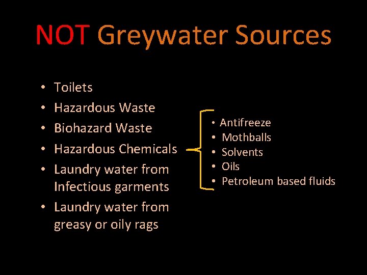 NOT Greywater Sources Toilets Hazardous Waste Biohazard Waste Hazardous Chemicals Laundry water from Infectious