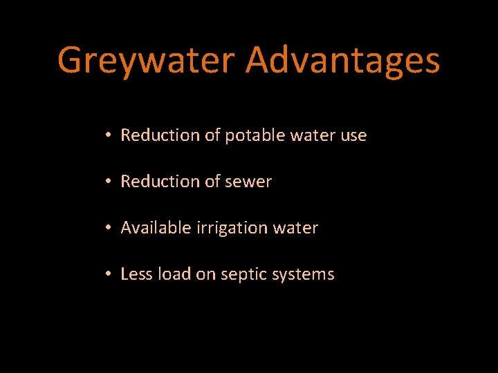 Greywater Advantages • Reduction of potable water use • Reduction of sewer • Available