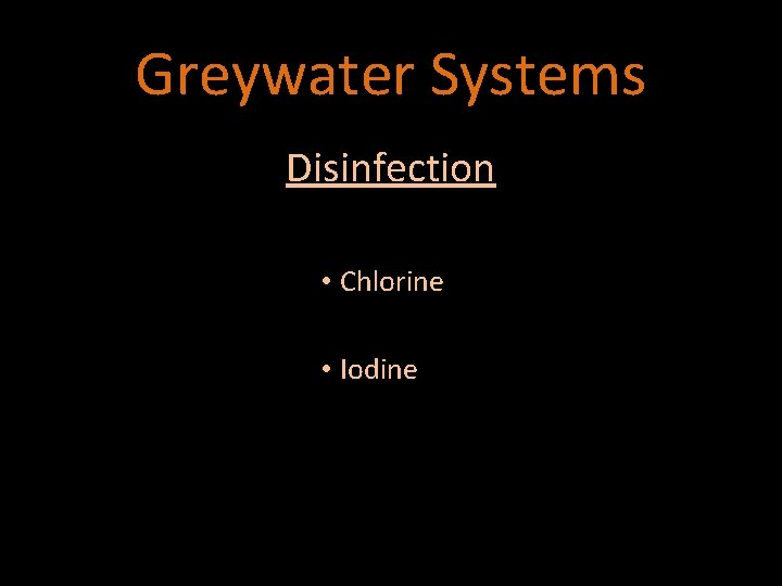Greywater Systems Disinfection • Chlorine • Iodine 