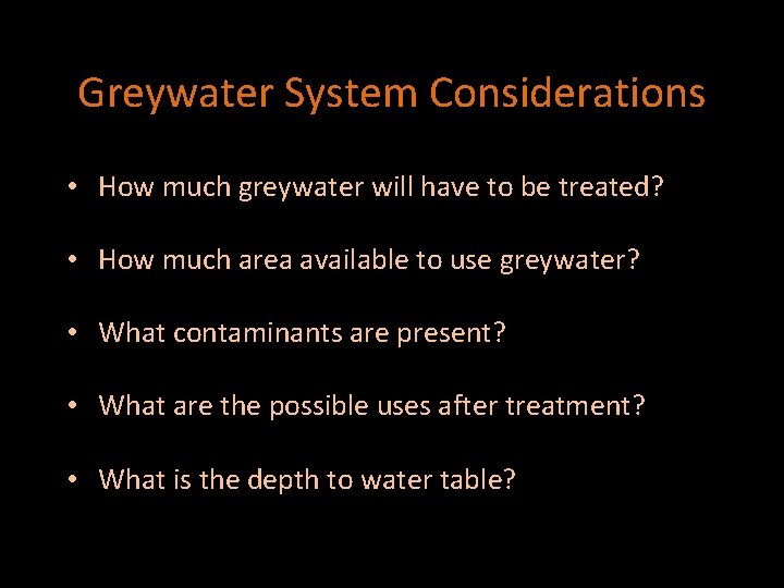 Greywater System Considerations • How much greywater will have to be treated? • How