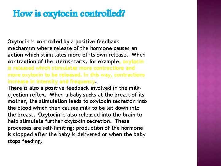 How is oxytocin controlled? Oxytocin is controlled by a positive feedback mechanism where release