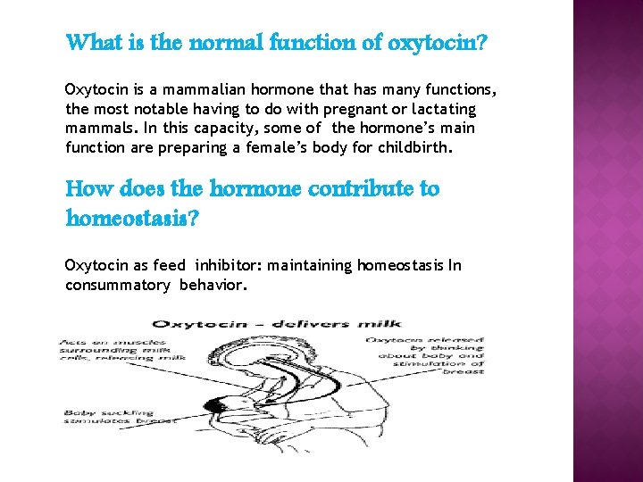 What is the normal function of oxytocin? Oxytocin is a mammalian hormone that has