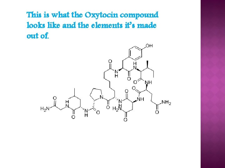 This is what the Oxytocin compound looks like and the elements it’s made out