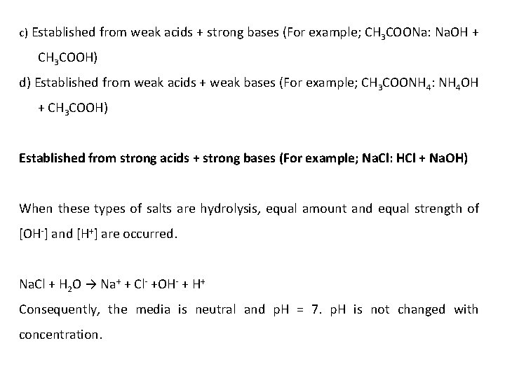 c) Established from weak acids + strong bases (For example; CH 3 COONa: Na.