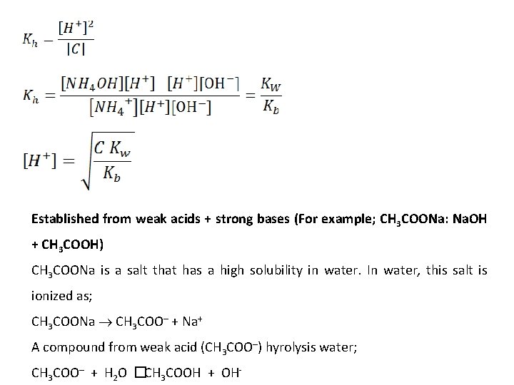 Established from weak acids + strong bases (For example; CH 3 COONa: Na. OH