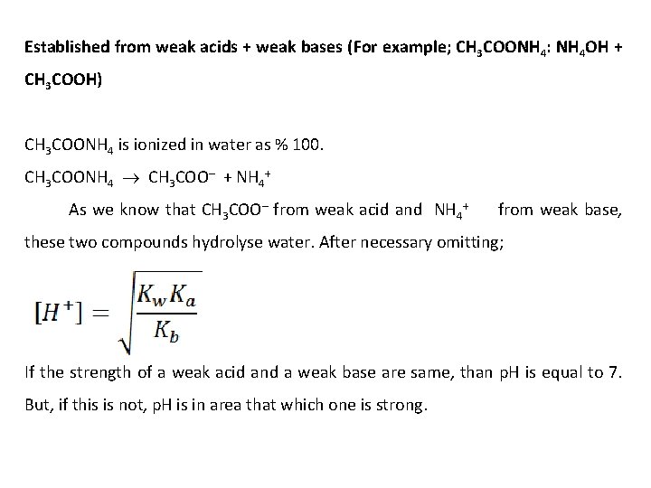 Established from weak acids + weak bases (For example; CH 3 COONH 4: NH