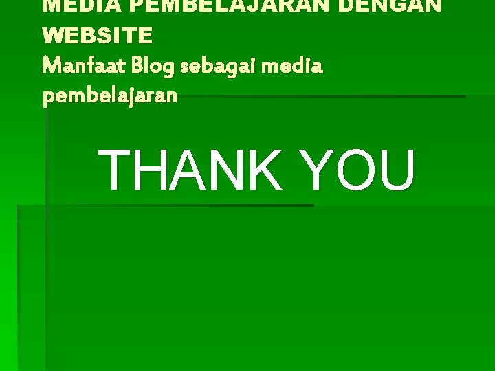 MEDIA PEMBELAJARAN DENGAN WEBSITE Manfaat Blog sebagai media pembelajaran THANK YOU 