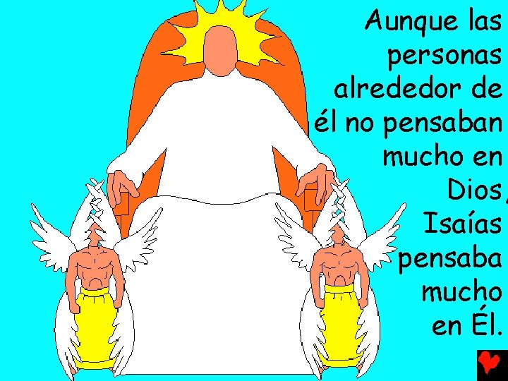 Aunque las personas alrededor de él no pensaban mucho en Dios, Isaías pensaba mucho