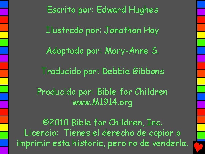 Escrito por: Edward Hughes Ilustrado por: Jonathan Hay Adaptado por: Mary-Anne S. Traducido por: