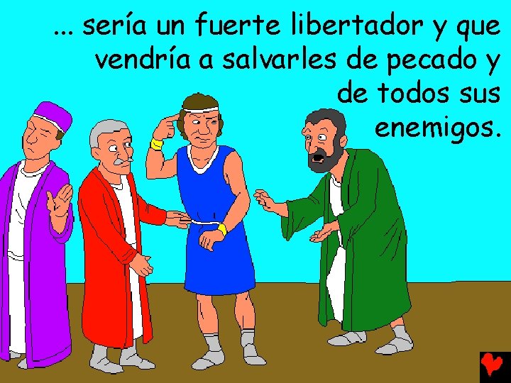 . . . sería un fuerte libertador y que vendría a salvarles de pecado