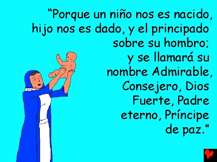 “Porque un niño nos es nacido, hijo nos es dado, y el principado sobre