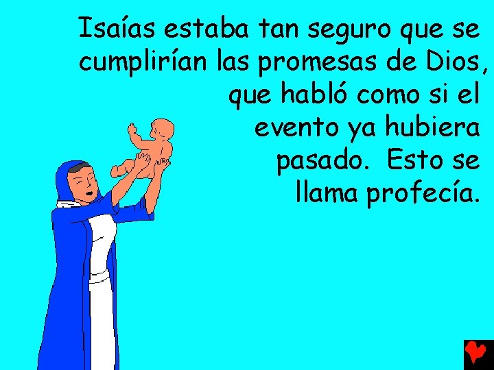 Isaías estaba tan seguro que se cumplirían las promesas de Dios, que habló como