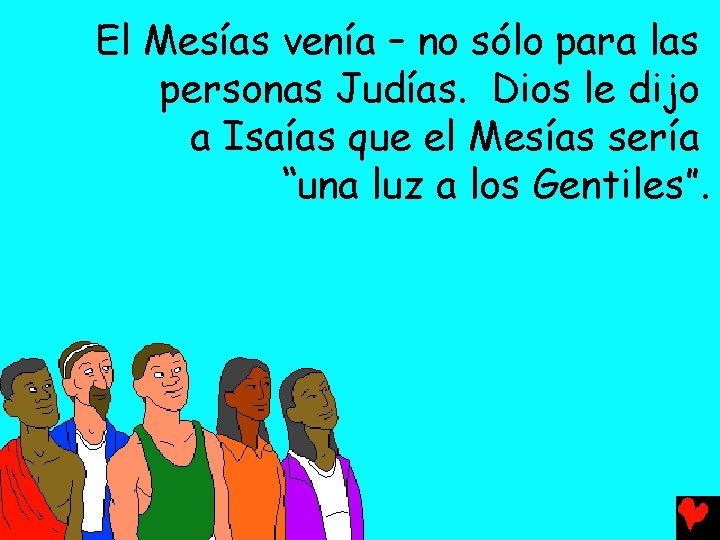 El Mesías venía – no sólo para las personas Judías. Dios le dijo a