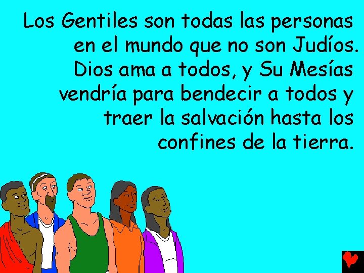 Los Gentiles son todas las personas en el mundo que no son Judíos. Dios