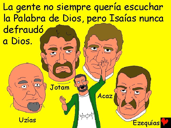 La gente no siempre quería escuchar la Palabra de Dios, pero Isaías nunca defraudó