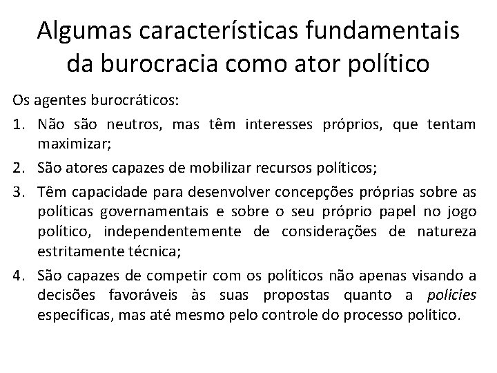Algumas características fundamentais da burocracia como ator político Os agentes burocráticos: 1. Não são