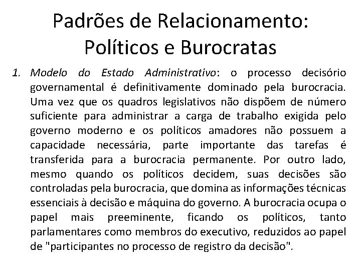 Padrões de Relacionamento: Políticos e Burocratas 1. Modelo do Estado Administrativo: o processo decisório