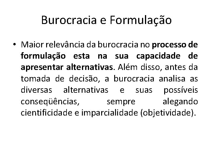 Burocracia e Formulação • Maior relevância da burocracia no processo de formulação esta na