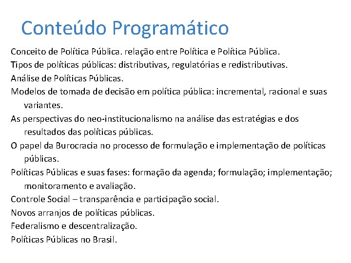 Conteúdo Programático Conceito de Política Pública. relação entre Política Pública. Tipos de políticas públicas: