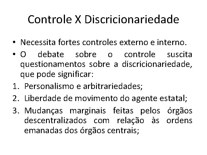 Controle X Discricionariedade • Necessita fortes controles externo e interno. • O debate sobre