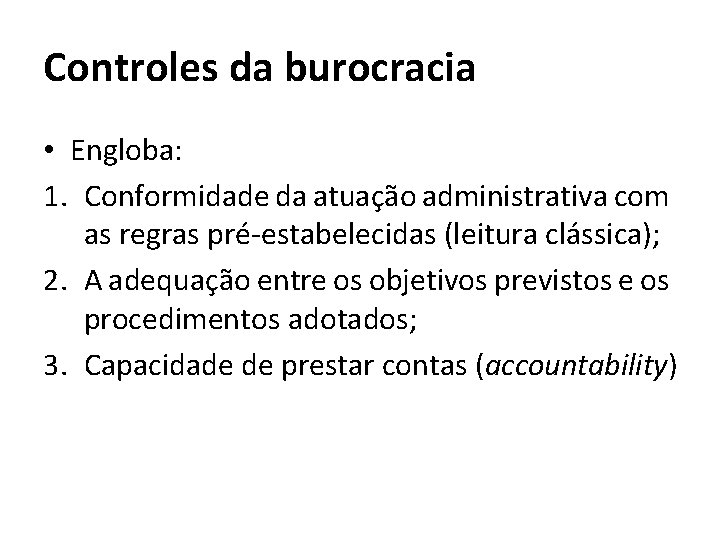 Controles da burocracia • Engloba: 1. Conformidade da atuação administrativa com as regras pré-estabelecidas