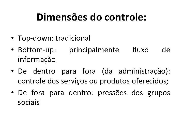 Dimensões do controle: • Top-down: tradicional • Bottom-up: principalmente fluxo de informação • De