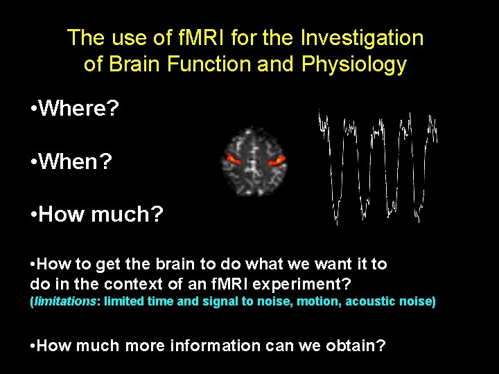 The use of f. MRI for the Investigation of Brain Function and Physiology •