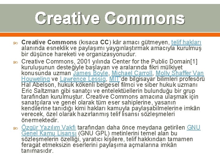 Creative Commons Creative Commons (kısaca CC) kâr amacı gütmeyen, telif hakları alanında esneklik ve