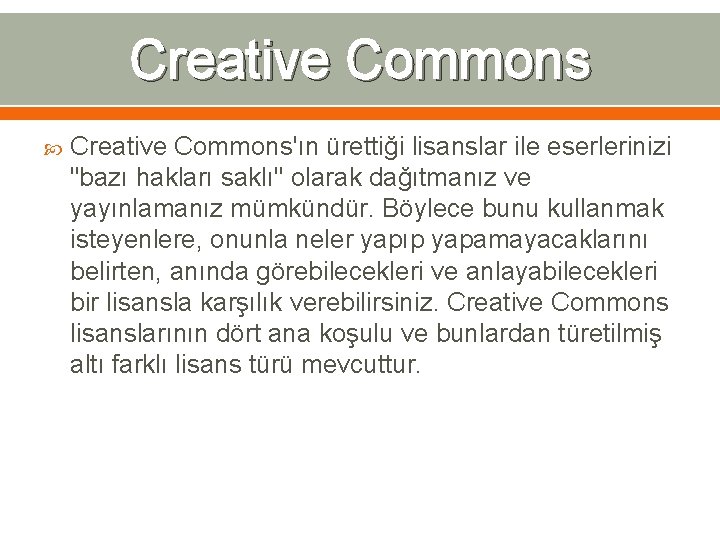 Creative Commons Creative Commons'ın ürettiği lisanslar ile eserlerinizi "bazı hakları saklı" olarak dağıtmanız ve