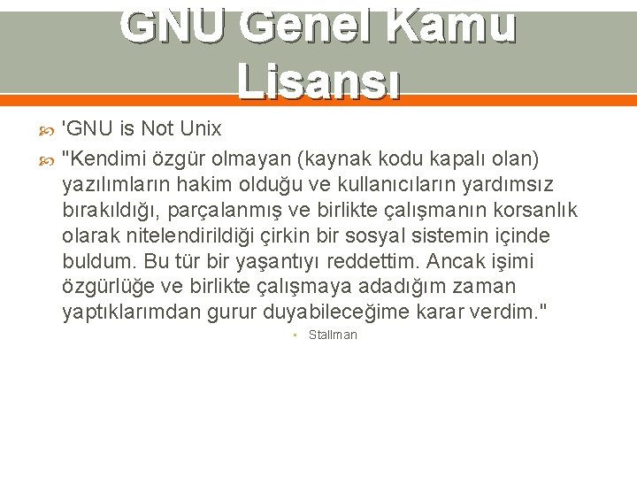 GNU Genel Kamu Lisansı 'GNU is Not Unix "Kendimi özgür olmayan (kaynak kodu kapalı