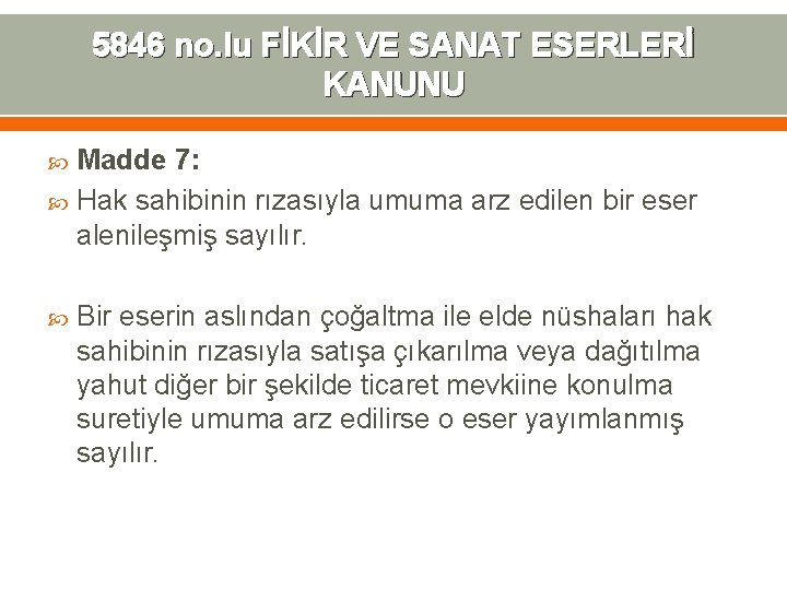 5846 no. lu FİKİR VE SANAT ESERLERİ KANUNU Madde 7: Hak sahibinin rızasıyla umuma