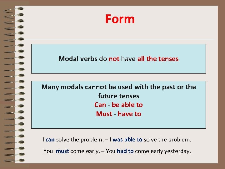 Form Modal verbs do not have all the tenses Many modals cannot be used
